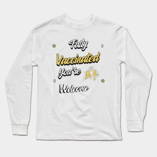 Fully vaccinated you're welcome Long Sleeve T-Shirt